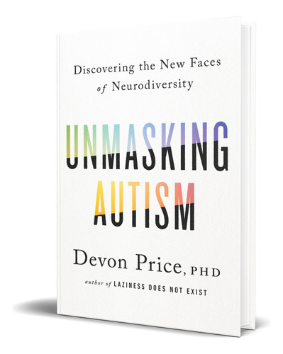 Unmasking Autism, De Devon Price Phd. Editorial Harmony, Tapa Blanda En Inglés, 2022