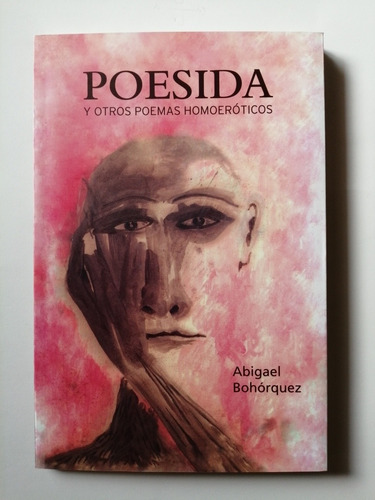 Imagen 1 de 1 de Poesida Y Otros Poemas Homoeróticos De Abigael Bohórquez 