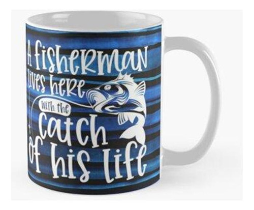 Taza Un Pescador Vive Aquí Con La Pesca De Su Vida Calidad P