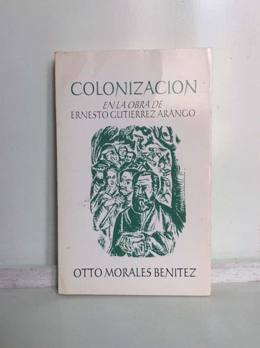 Colonización En La Obra De Ernesto Gutiérrez Arango