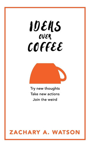 Livro: Ideas Over Coffee: Try New Thoughts, Take New Actions, Live A New Experience