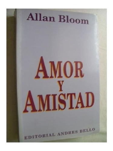 Libro Amor Y Amistad, Autor Allan Bloom