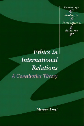 Cambridge Studies In International Relations: Ethics In International Relations: A Constitutive T..., De Mervyn Frost. Editorial Cambridge University Press, Tapa Blanda En Inglés