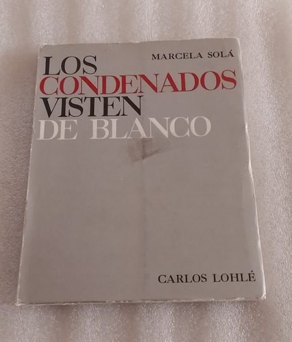 Los Condenados Visten De Blanco / Marcela Solá (novela)