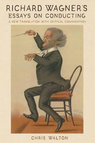 Richard Wagner`s Essays On Conducting - A New Translation With Critical Commentary, De Chris Walton. Editorial Boydell & Brewer Ltd, Tapa Blanda En Inglés