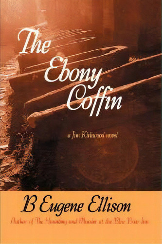 The Ebony Coffin, De B Eugene Ellison. Editorial Iuniverse, Tapa Dura En Inglés