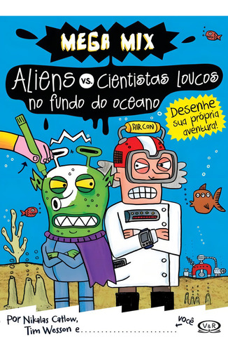 Aliens vs. Cientistas - loucos no fundo do oceano, de Catlow, Nikalas. Coleção Mix Editorial VR Editora, capa mole em português, 2014