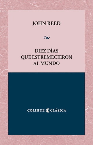 Diez Dias Que Estremecieron Al Mundo - John Reed