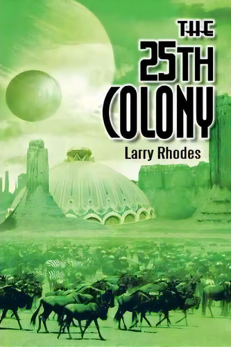The 25th Colony, De Larry Rhodes. Editorial Iuniverse, Tapa Dura En Inglés