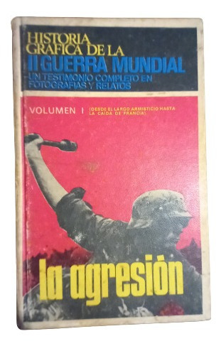 Historia Gráfica De La 2a. G. M. Vol. 1. La Agresión 