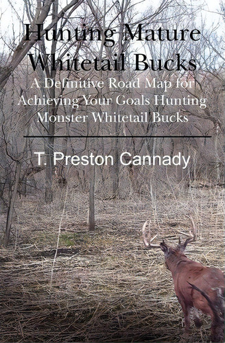 Hunting Mature Whitetail Bucks, De T Preston Cannady. Editorial Booksurge Publishing, Tapa Blanda En Inglés