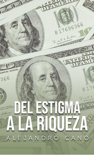 Del Estigma A La Riqueza, De Cano , Alejandro.., Vol. 1.0. Editorial Punto Rojo Libros S.l., Tapa Blanda, Edición 1.0 En Español, 2032