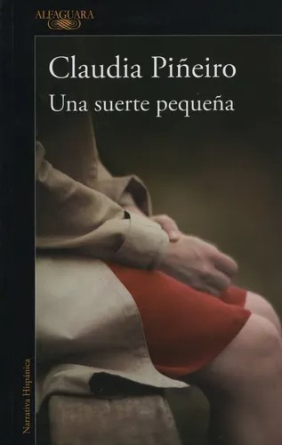 Una Suerte Pequeña - Claudia Piñeiro - Alfaguara  
