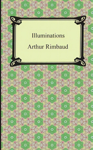Illuminations, De Arthur Rimbaud. Editorial Digireads Com, Tapa Blanda En Inglés