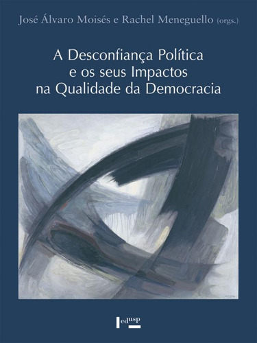 A Desconfiança Política E Os Seus Impactos Na Qualidade Da, De Moisés, José Álvaro. Editora Edusp, Capa Mole Em Português