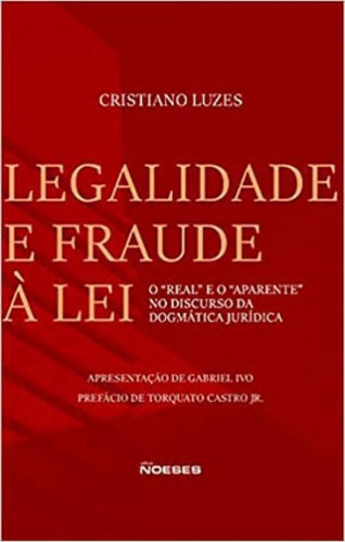 Legalidade E Fraude À Lei: O Real E O Aparente No Discurso Da Dogmática Jurídica, De Luzes, Cristiano. Editora Noeses, Capa Mole Em Português