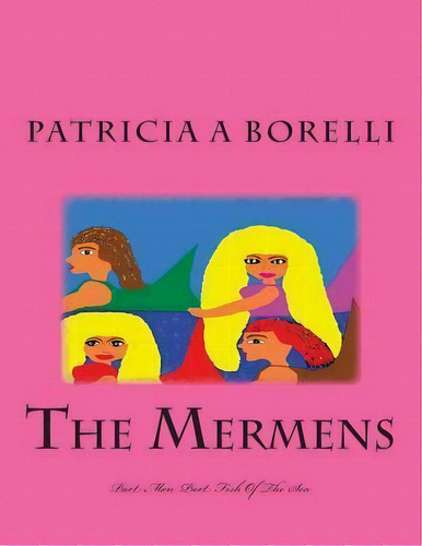 The Mermens : Part Men, Part Fish Of The Sea, De Patricia A Borelli. Editorial Createspace Independent Publishing Platform, Tapa Blanda En Inglés