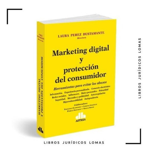 MARKETING DIGITAL Y PROTECCION DEL CONSUMIDOR, de Perez Bustamante. Editorial Astrea, tapa blanda en español, 2023