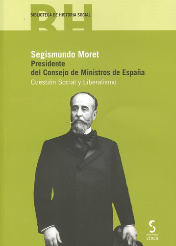 Segismundo Moret.presidente Del Consejo De Ministros De Espaãâ±a, De Gonzalez Sanchez ,jose Juan Y Otro. Editorial Ediciones Cinca, S.a., Tapa Blanda En Español