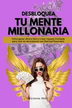 Comprar Libro Desbloquea Tu Mente Millonaria: Cómo Ganar Dinero Fel