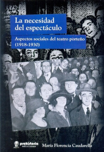 La Necesidad Del Espectaculo - Caudarella, Maria Flo, De Caudarella, Maria Florencia. Editorial Prohistoria En Español