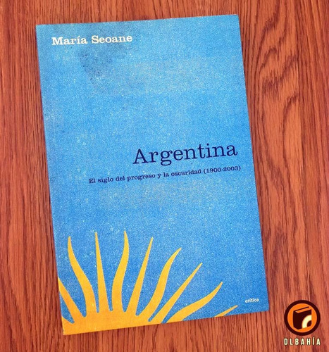 Argentina, El Siglo Del Progreso Y Oscuridad Maria Seoane