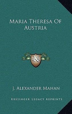 Libro Maria Theresa Of Austria - J Alexander Mahan