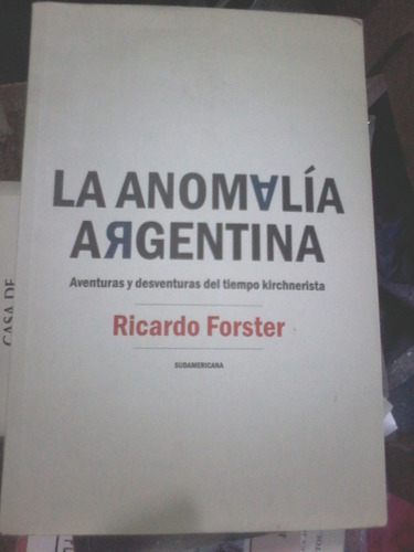 La Anomalía Argentina - Ricardo Forster - Ed. Sudamericana