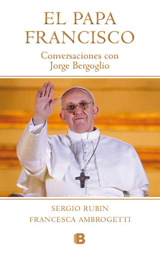 El Papa Francisco / Pope Francis, De Sergio Rubin. Editorial B De Bolsillo En Español