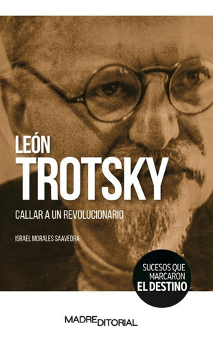 León Trotsky - Callar A Un Revolucionario: No, De Israel Morales Saavedra. Serie No, Vol. No. Madre Editorial, Tapa Blanda, Edición No En Español, 1