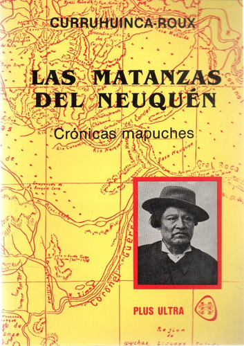 Imagen 1 de 3 de Las Matanzas Del Neuquen - Curruhuinca Roux (ed. Plus Ultra)