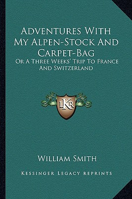 Libro Adventures With My Alpen-stock And Carpet-bag: Or A...