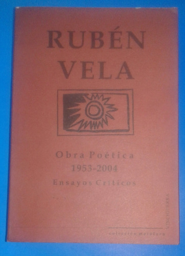 Obra Poética Y Ensayos 1953-2004 - Rubén Vela - Firmado 