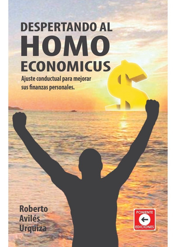 Despertando Al Homo Economicus, De Roberto Avilés Urquiza. Editorial Poniente Ediciones, Tapa Blanda En Español, 2021