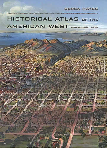Historical Atlas Of The American West : With Original Maps, De Derek Hayes. Editorial University Of California Press, Tapa Dura En Inglés, 2009