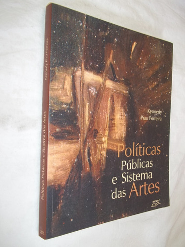 Livro - Políticas Públicas E Sistema Das Artes - Kennedy 