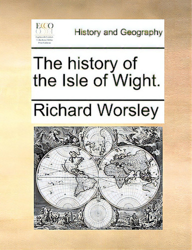 The History Of The Isle Of Wight., De Worsley, Richard., Vol. 1. Editorial Gale Ecco Print Ed, Tapa Blanda En Inglés