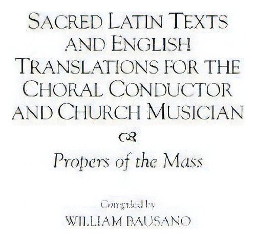 Sacred Latin Texts And English Translations For The Choral Conductor And Church Musician, De William Bausano. Editorial Abc Clio, Tapa Dura En Inglés