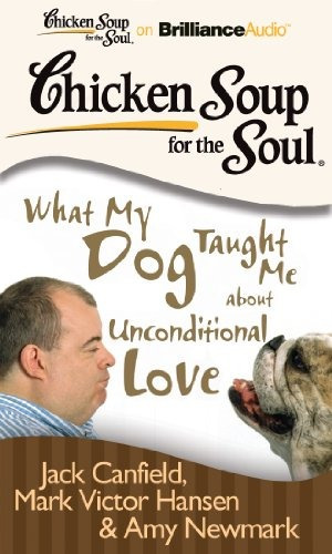 Chicken Soup For The Soul What My Dog Taught Me About Uncond