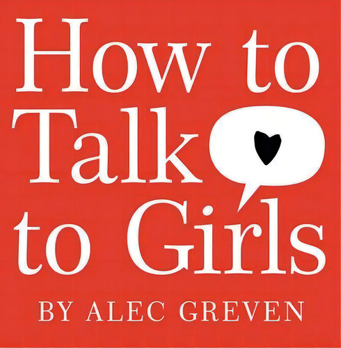 How To Talk To Girls, De Alec Greven. Editorial Harpercollins Publishers Inc En Inglés