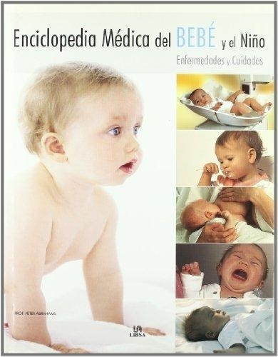 Encic.Medica Del Bebe Y El Niño, de PETER ABRAHAMS. Editorial LIBSA, tapa dura en español, 2007