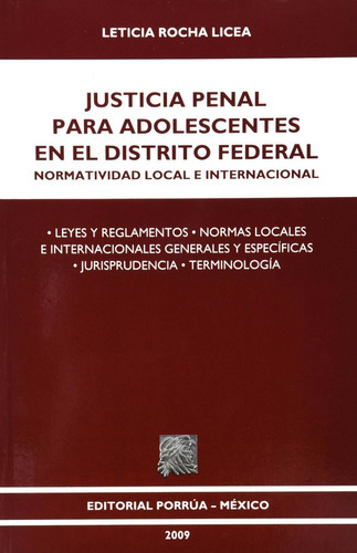 JUSTICIA PENAL PARA ADOLESCENTES EN EL DISTRITO FEDERAL, de Rocha Licea, Leticia. Editorial EDITORIAL PORRUA MEXICO, edición 1, 2009 en español