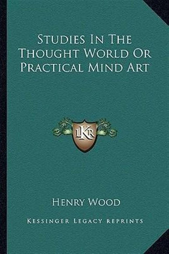 Studies In The Thought World Or Practical Mind Art - Henr...