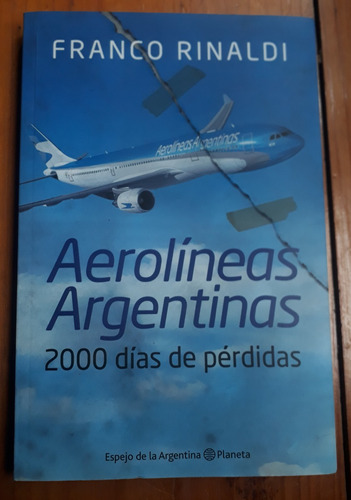 Aerolíneas Argentinas 2000 Días De Pérdida - Franco Rinaldi