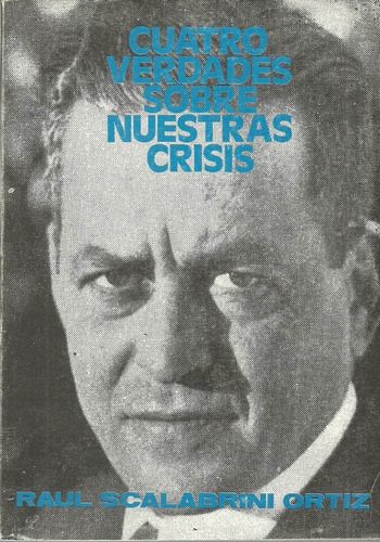 Scalabrini Ortiz. Cuatro Verdades Sobre Nuestras Crisis