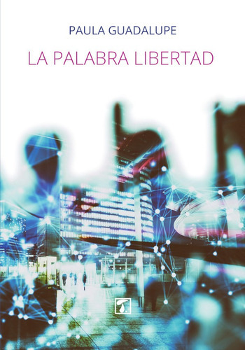 Palabra Libertad, La, De Paula Guadalupe González. Editorial Tandaia, Tapa Blanda En Español, 2020