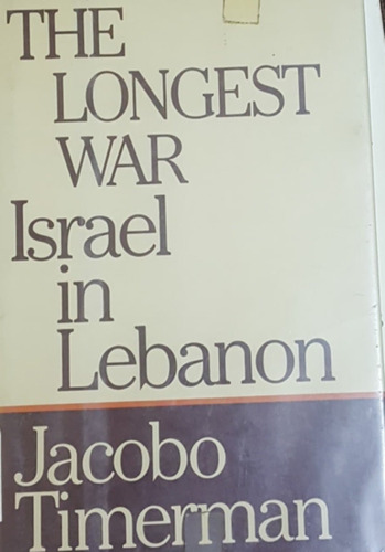 The Longest War Israel In Lebanon Jacobo Timerman