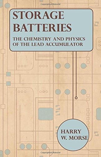 Storage Batteries  The Chemistry And Physics Of The Lead Acc