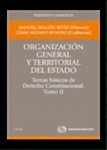 Organizaciãâ³n General Y Territorial Del Estado.temas Bãâ¡sicos De Derecho Constitucional. Tomo Ii, De Aragon Reyes Manuel - Aguado Renedo Cesar. Editorial Civitas, Tapa Blanda En Español