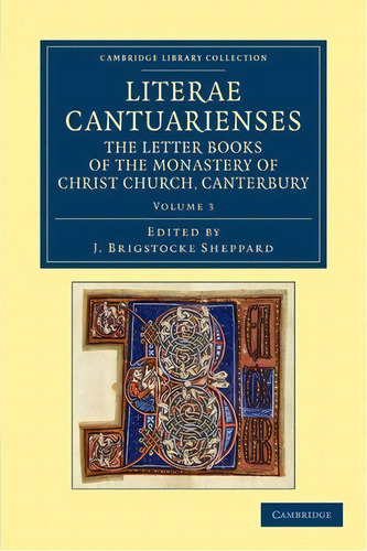 Literae Cantuarienses : The Letter Books Of The Monastery Of Christ Church, Canterbury, De J. Brigstocke Sheppard. En Inglés